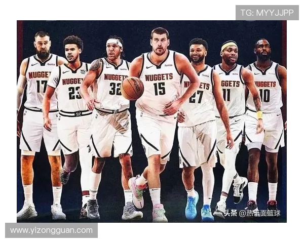 丹佛掘金崛起之路约基奇领衔冲击联盟王座新赛季战术革新与冠军野心全解析